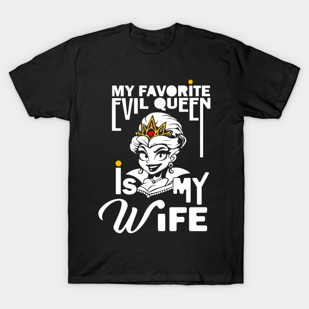 My Favorite Evil Queen Is My Wife T-Shirt by Deep Box